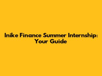 Inike Finance Summer Internship: Your Guide