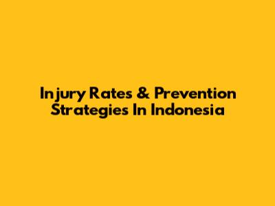 Injury Rates & Prevention Strategies In Indonesia