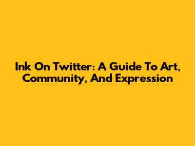 Ink On Twitter: A Guide To Art, Community, And Expression