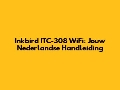 Inkbird ITC-308 WiFi: Jouw Nederlandse Handleiding
