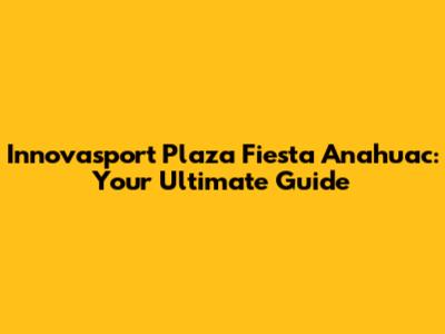 Innovasport Plaza Fiesta Anahuac: Your Ultimate Guide