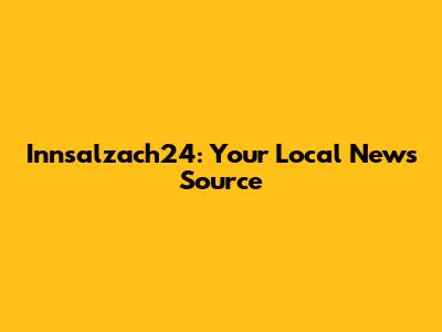 Innsalzach24: Your Local News Source