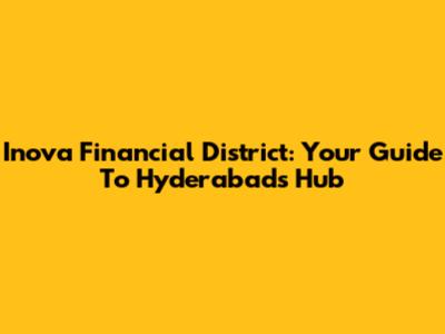 Inova Financial District: Your Guide To Hyderabad's Hub