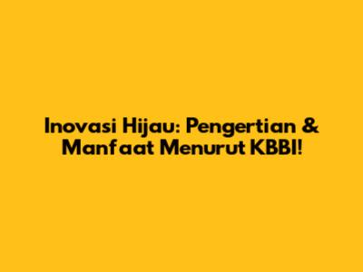Inovasi Hijau: Pengertian & Manfaat Menurut KBBI!