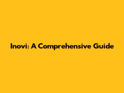 Inovi: A Comprehensive Guide