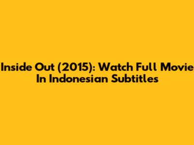 Inside Out (2015): Watch Full Movie In Indonesian Subtitles