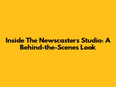 Inside The Newscaster's Studio: A Behind-the-Scenes Look