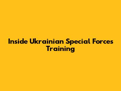 Inside Ukrainian Special Forces Training