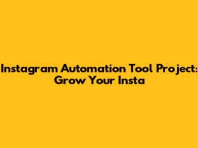 Instagram Automation Tool Project: Grow Your Insta