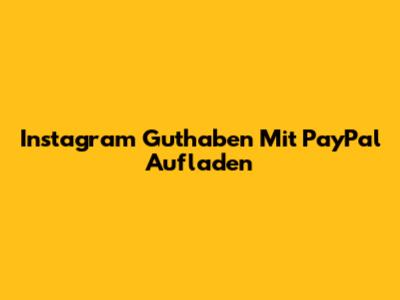 Instagram Guthaben Mit PayPal Aufladen
