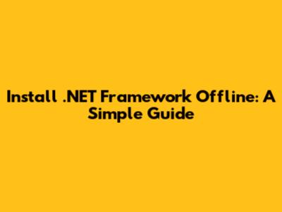 Install .NET Framework Offline: A Simple Guide