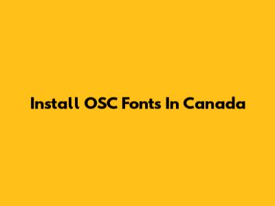Install OSC Fonts In Canada