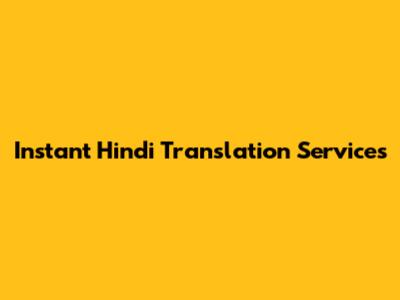 Instant Hindi Translation Services