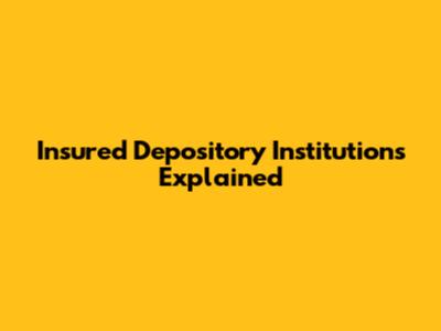 Insured Depository Institutions Explained