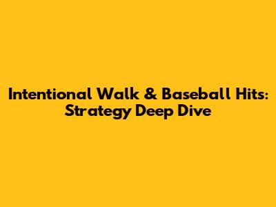 Intentional Walk & Baseball Hits: Strategy Deep Dive