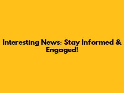 Interesting News: Stay Informed & Engaged!