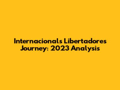Internacional's Libertadores Journey: 2023 Analysis