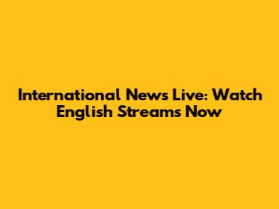International News Live: Watch English Streams Now