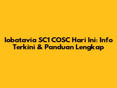 Iobatavia SC1 COSC Hari Ini: Info Terkini & Panduan Lengkap
