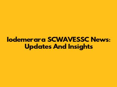 Iodemerara SCWAVESSC News: Updates And Insights
