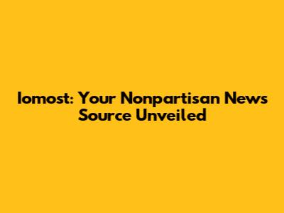 Iomost: Your Nonpartisan News Source Unveiled