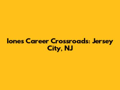 Ione's Career Crossroads: Jersey City, NJ