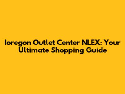 Ioregon Outlet Center NLEX: Your Ultimate Shopping Guide