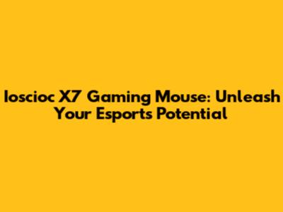 Ioscioc X7 Gaming Mouse: Unleash Your Esports Potential