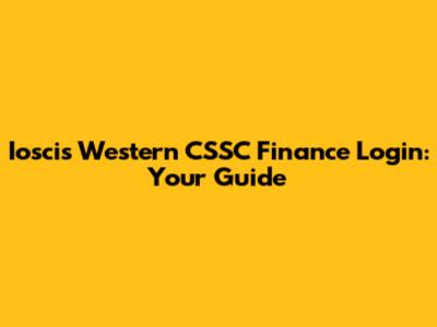Ioscis Western CSSC Finance Login: Your Guide