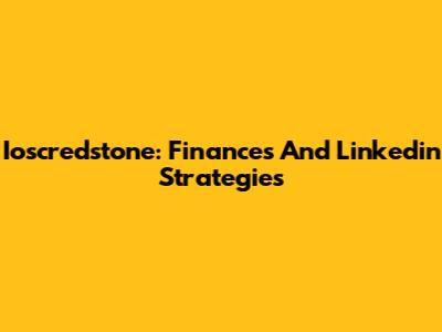 Ioscredstone: Finances And Linkedin Strategies