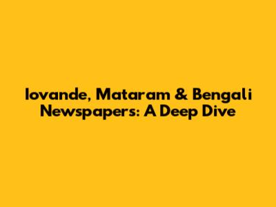 Iovande, Mataram & Bengali Newspapers: A Deep Dive