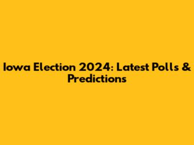 Iowa Election 2024: Latest Polls & Predictions