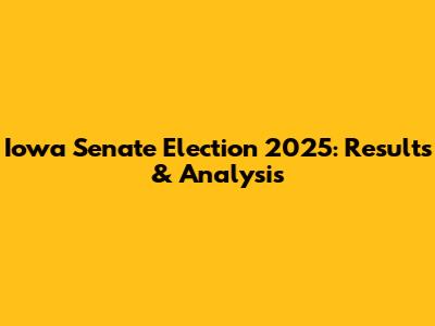 Iowa Senate Election 2025: Results & Analysis