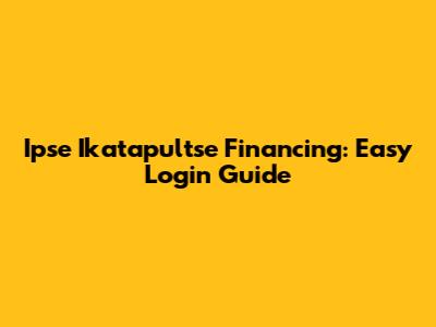 Ipse Ikatapultse Financing: Easy Login Guide