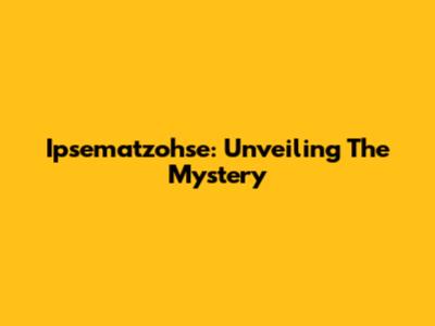 Ipsematzohse: Unveiling The Mystery