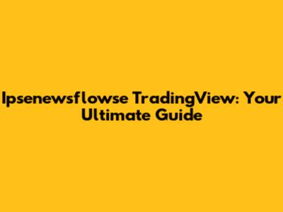 Ipsenewsflowse TradingView: Your Ultimate Guide