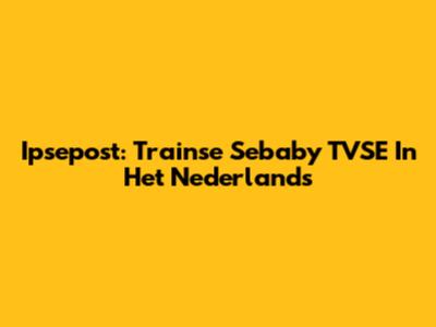 Ipsepost: Trainse Sebaby TVSE In Het Nederlands