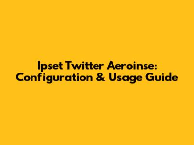 Ipset Twitter Aeroinse: Configuration & Usage Guide