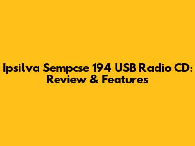 Ipsilva Sempcse 194 USB Radio CD: Review & Features