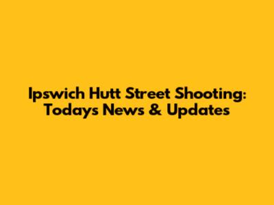 Ipswich Hutt Street Shooting: Today's News & Updates