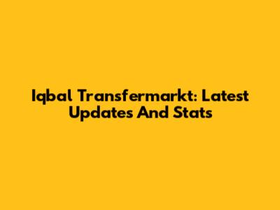 Iqbal Transfermarkt: Latest Updates And Stats