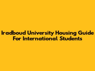 Iradboud University Housing Guide For International Students