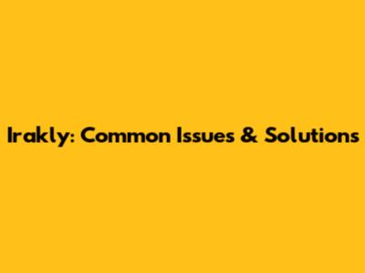 Irakly: Common Issues & Solutions
