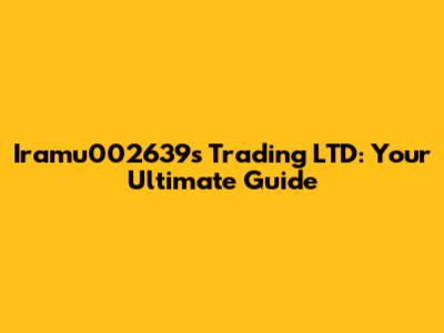 Iramu002639s Trading LTD: Your Ultimate Guide
