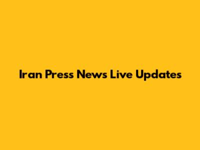 Iran Press News Live Updates
