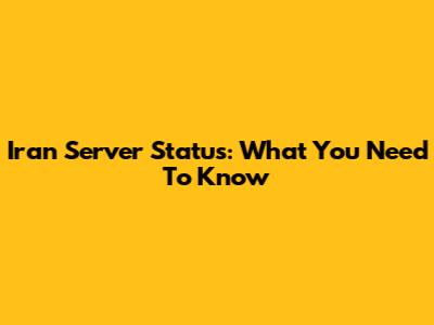 Iran Server Status: What You Need To Know