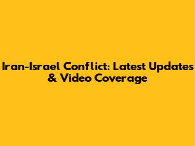 Iran-Israel Conflict: Latest Updates & Video Coverage