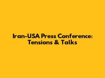 Iran-USA Press Conference: Tensions & Talks