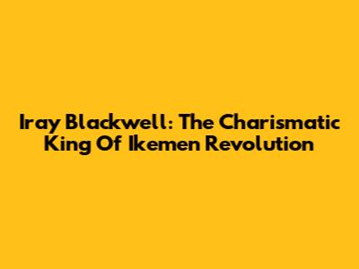 Iray Blackwell: The Charismatic King Of Ikemen Revolution