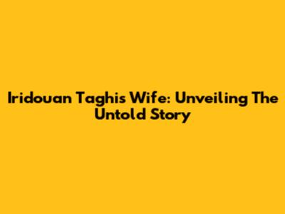 Iridouan Taghi's Wife: Unveiling The Untold Story